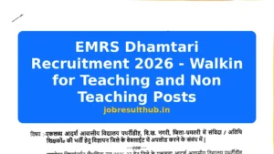 EMRS Dhamtari Recruitment 2026 - Walkin for Teaching and Non Teaching Posts - 2026 Posts