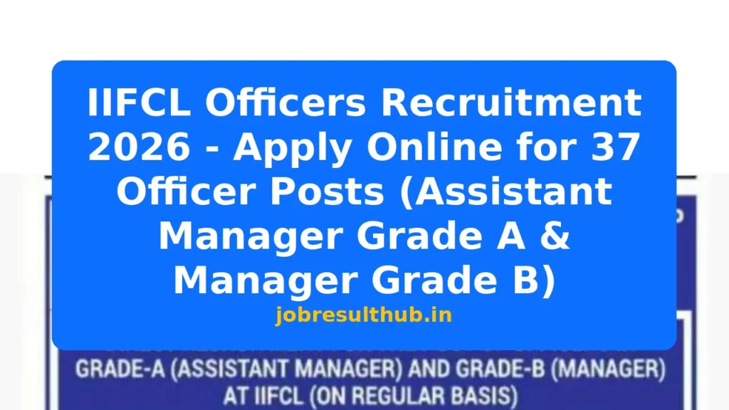 IIFCL Officers Recruitment 2026 - Apply Online for 37 Officer Posts (Assistant Manager Grade A & Manager Grade B) - 2026 Posts