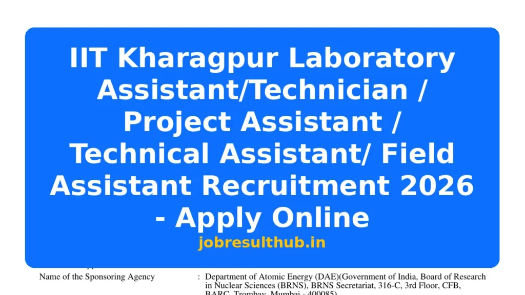 IIT Kharagpur Laboratory Assistant/Technician / Project Assistant / Technical Assistant/ Field Assistant Recruitment 2026 - Apply Online - 2026 Posts