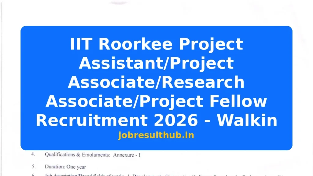 IIT Roorkee Project Assistant/Project Associate/Research Associate/Project Fellow Recruitment 2026 - Walkin - 2026 Posts