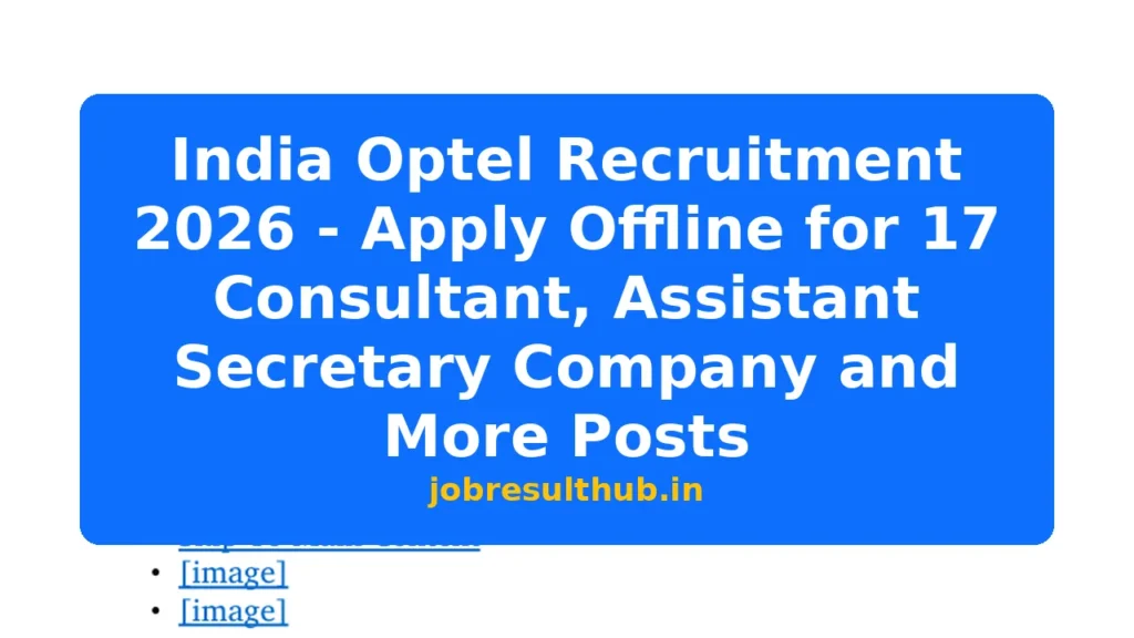India Optel Recruitment 2026 - Apply Offline for 17 Consultant, Assistant Secretary Company and More Posts - 2026 Posts