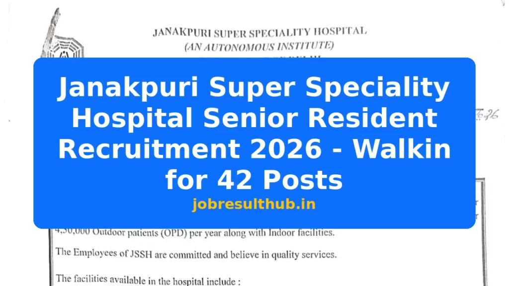 Janakpuri Super Speciality Hospital Senior Resident Recruitment 2026 - Walkin for 42 Posts - 2026 Posts