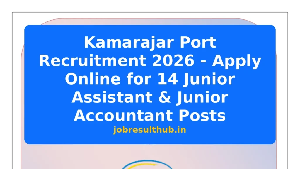 Kamarajar Port Recruitment 2026 - Apply Online for 14 Junior Assistant & Junior Accountant Posts - 2026 Posts