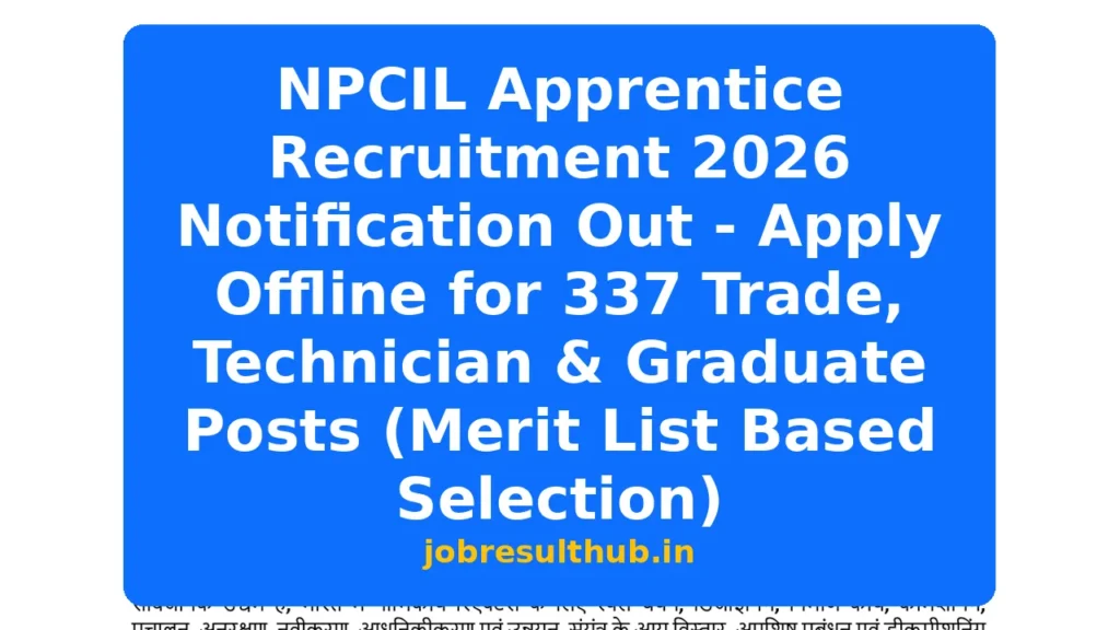 NPCIL Apprentice Recruitment 2026 Notification Out - Apply Offline for 337 Trade, Technician & Graduate Posts (Merit List Based Selection) - 2026 Posts
