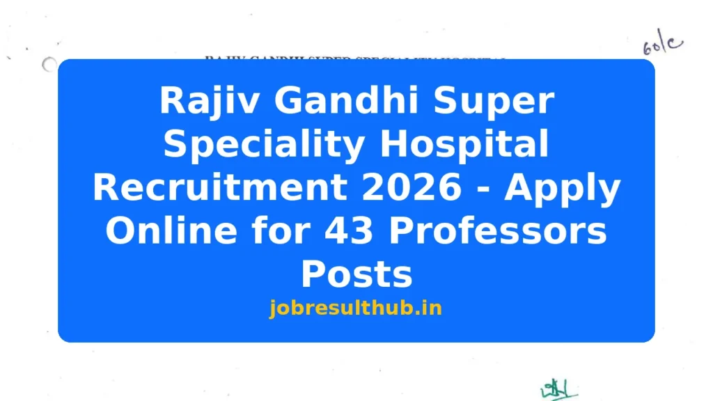Rajiv Gandhi Super Speciality Hospital Recruitment 2026 - Apply Online for 43 Professors Posts - 2026 Posts