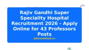 Rajiv Gandhi Super Speciality Hospital Recruitment 2026 - Apply Online for 43 Professors Posts - 2026 Posts