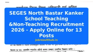 SEGES North Bastar Kanker School Teaching &Non-Teaching Recruitment 2026 - Apply Online for 13 Posts - 2026 Posts