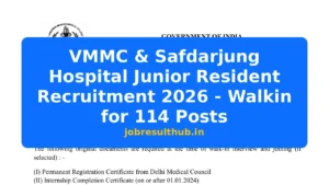 VMMC & Safdarjung Hospital Junior Resident Recruitment 2026 - Walkin for 114 Posts - 2026 Posts