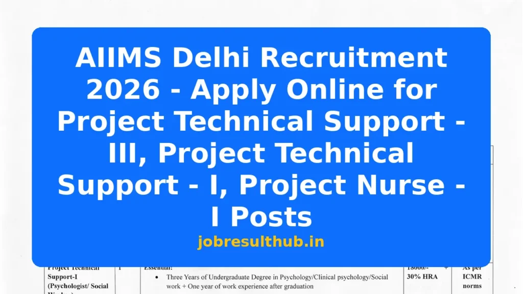 AIIMS Delhi Recruitment 2026 - Apply Online for Project Technical Support - III, Project Technical Support - I, Project Nurse - I Posts - 2026 Posts