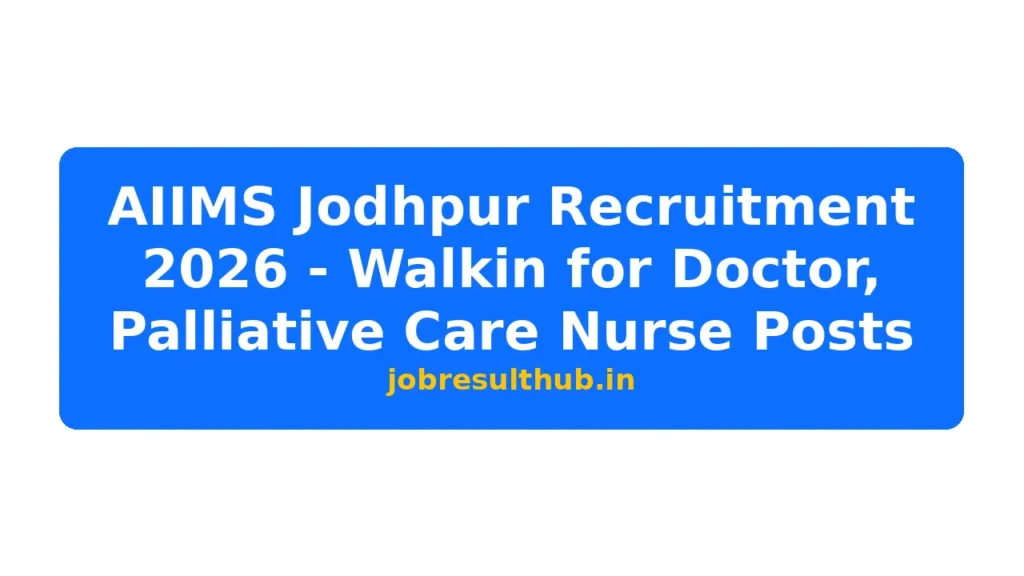 AIIMS Jodhpur Recruitment 2026 - Walkin for Doctor, Palliative Care Nurse Posts - 2026 Posts