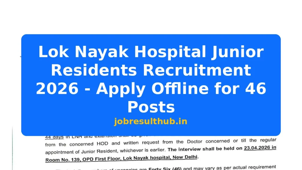 Lok Nayak Hospital Junior Residents Recruitment 2026 - Apply Offline for 46 Posts - 2026 Posts