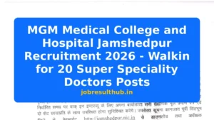 MGM Medical College and Hospital Jamshedpur Recruitment 2026 - Walkin for 20 Super Speciality Doctors Posts - 2026 Posts