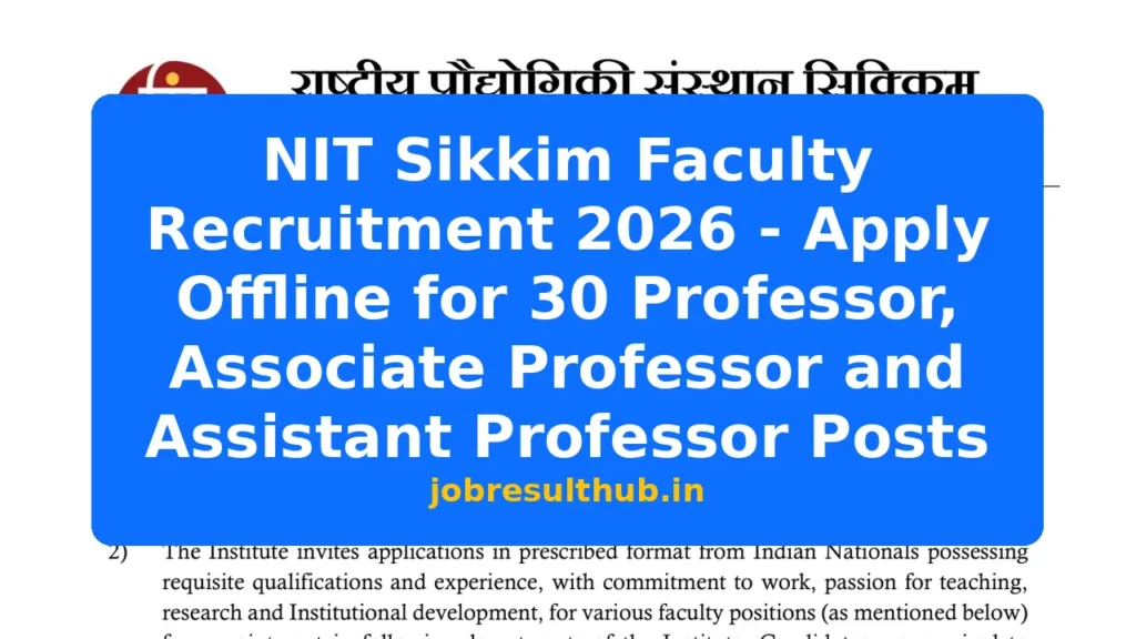 NIT Sikkim Faculty Recruitment 2026 - Apply Offline for 30 Professor, Associate Professor and Assistant Professor Posts - 30 Posts