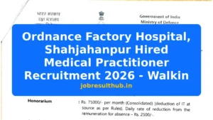Ordnance Factory Hospital, Shahjahanpur Hired Medical Practitioner Recruitment 2026 - Walkin - 2026 Posts