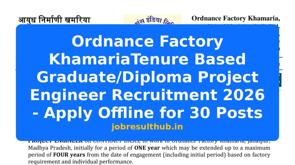 Ordnance Factory KhamariaTenure Based Graduate/Diploma Project Engineer Recruitment 2026 - Apply Offline for 30 Posts - 2026 Posts