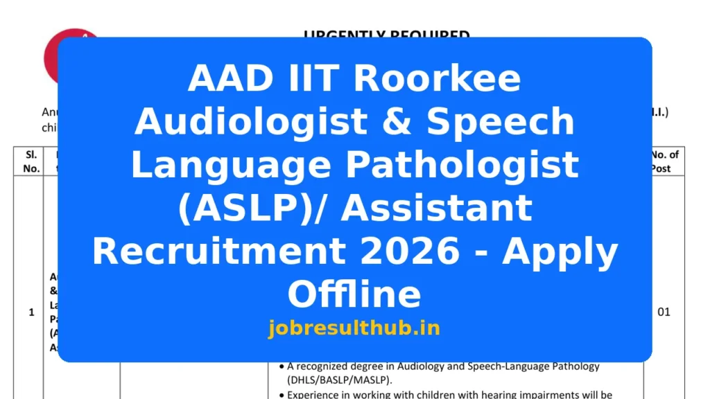 AAD IIT Roorkee Audiologist & Speech Language Pathologist (ASLP)/ Assistant Recruitment 2026 - Apply Offline - 2026 Posts