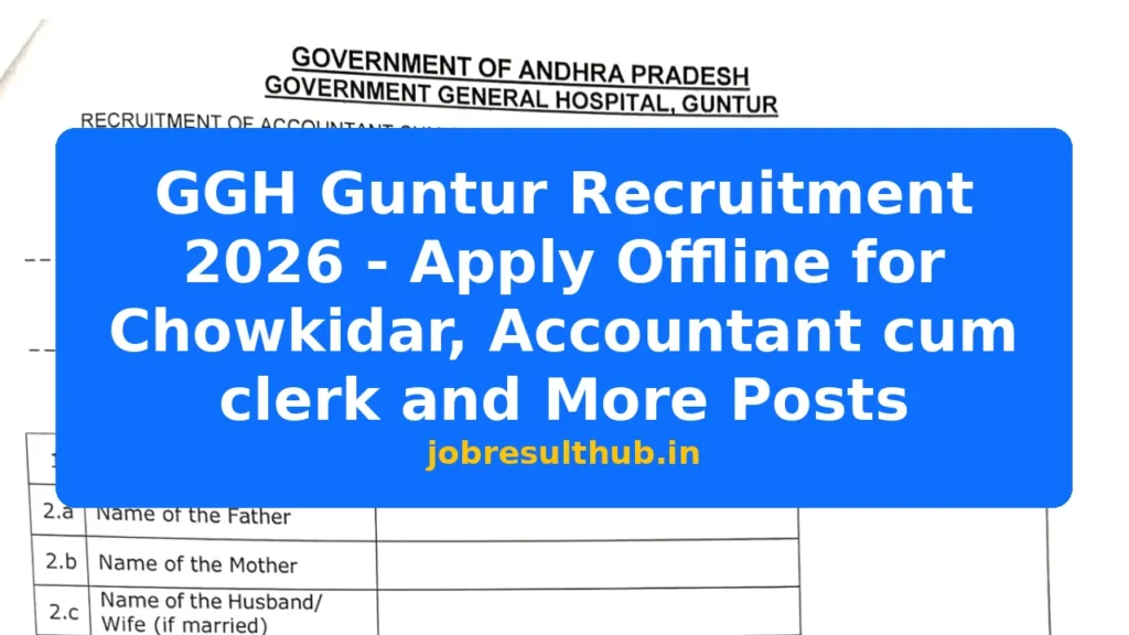 GGH Guntur Recruitment 2026 - Apply Offline for Chowkidar, Accountant cum clerk and More Posts - 2026 Posts