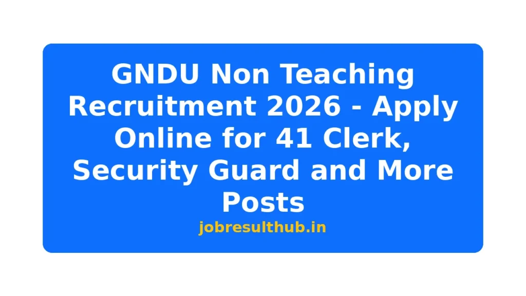 GNDU Non Teaching Recruitment 2026 - Apply Online for 41 Clerk, Security Guard and More Posts - 2026 Posts