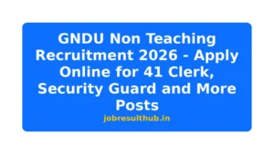 GNDU Non Teaching Recruitment 2026 - Apply Online for 41 Clerk, Security Guard and More Posts - 2026 Posts