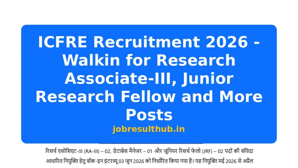 ICFRE Recruitment 2026 - Walkin for Research Associate-III, Junior Research Fellow and More Posts - 2026 Posts