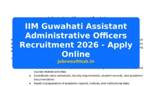 IIM Guwahati Assistant Administrative Officers Recruitment 2026 - Apply Online - 2026 Posts