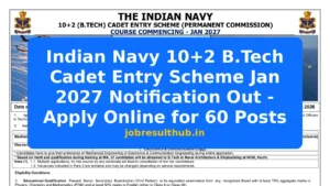 Indian Navy 10+2 B.Tech Cadet Entry Scheme Jan 2027 Notification Out - Apply Online for 60 Posts - 60 Posts