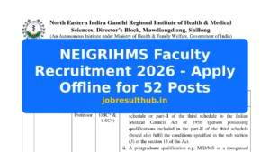 NEIGRIHMS Faculty Recruitment 2026 - Apply Offline for 52 Posts - 2026 Posts