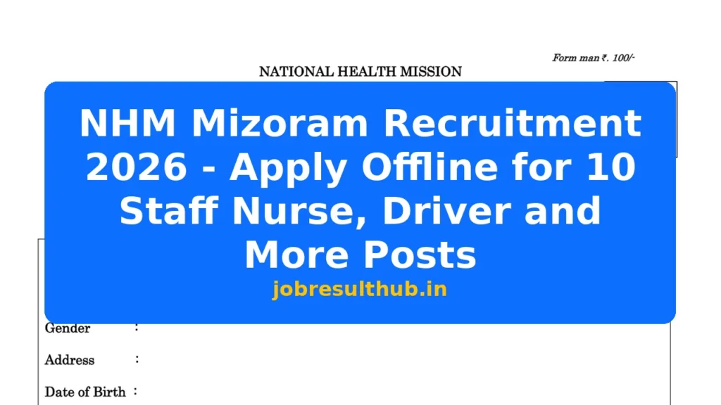 NHM Mizoram Recruitment 2026 - Apply Offline for 10 Staff Nurse, Driver and More Posts - 2026 Posts
