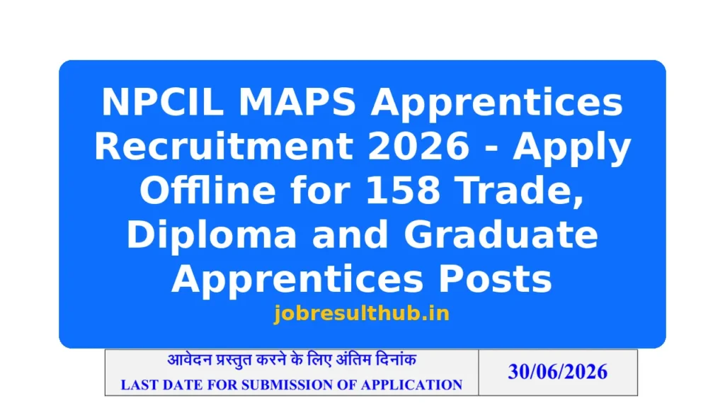 NPCIL MAPS Apprentices Recruitment 2026 - Apply Offline for 158 Trade, Diploma and Graduate Apprentices Posts - 158 Posts
