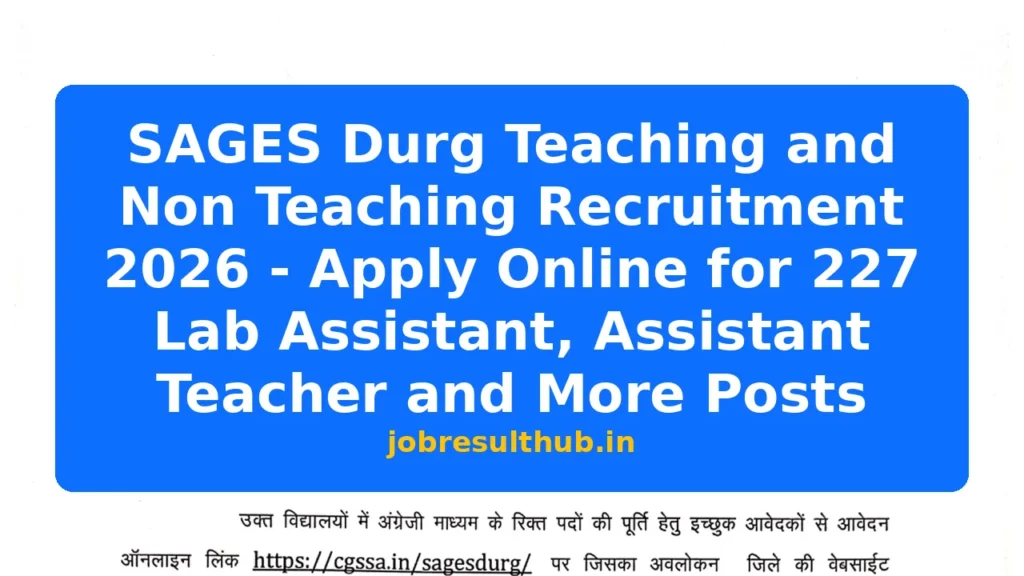 SAGES Durg Teaching and Non Teaching Recruitment 2026 - Apply Online for 227 Lab Assistant, Assistant Teacher and More Posts - 2026 Posts