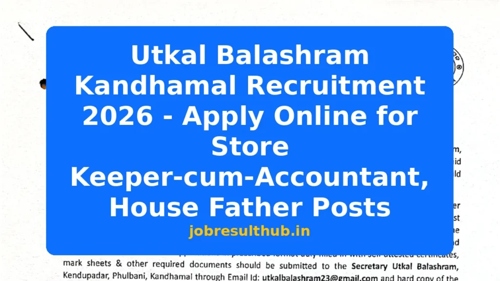 Utkal Balashram Kandhamal Recruitment 2026 - Apply Online for Store Keeper-cum-Accountant, House Father Posts - 2026 Posts