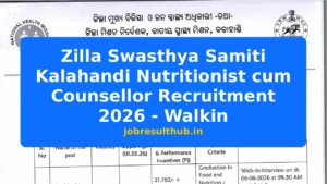 Zilla Swasthya Samiti Kalahandi Nutritionist cum Counsellor Recruitment 2026 - Walkin - 2026 Posts