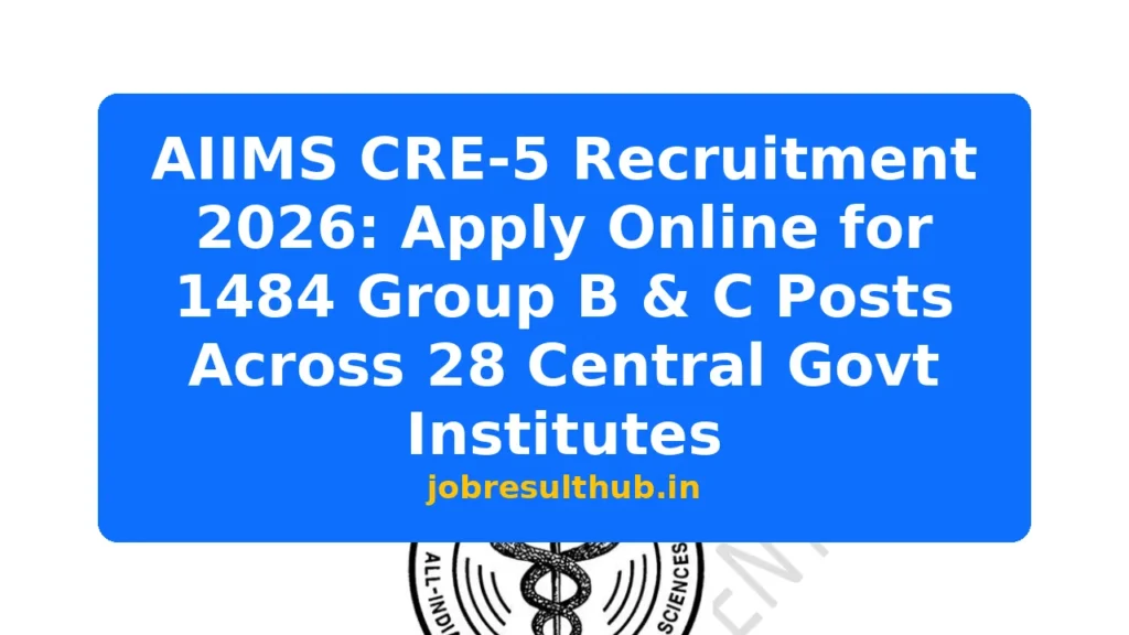 AIIMS CRE-5 Recruitment 2026: Apply Online for 1484 Group B & C Posts Across 28 Central Govt Institutes - 57 Posts