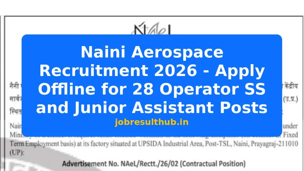 Naini Aerospace Recruitment 2026 - Apply Offline for 28 Operator SS and Junior Assistant Posts - 2026 Posts