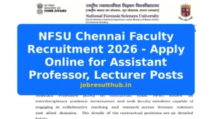 NFSU Chennai Faculty Recruitment 2026 - Apply Online for Assistant Professor, Lecturer Posts - 2026 Posts