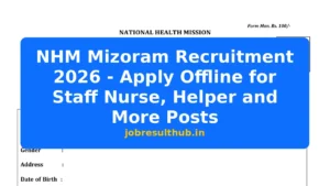 NHM Mizoram Recruitment 2026 - Apply Offline for Staff Nurse, Helper and More Posts - 2026 Posts
