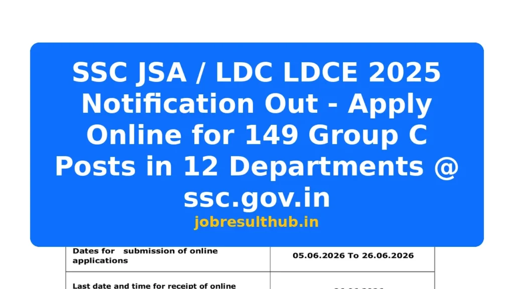 SSC JSA / LDC LDCE 2025 Notification Out - Apply Online for 149 Group C Posts in 12 Departments @ ssc.gov.in - 149 Posts