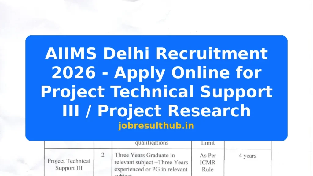 AIIMS Delhi Recruitment 2026 - Apply Online for Project Technical Support III / Project Research - 2026 Posts