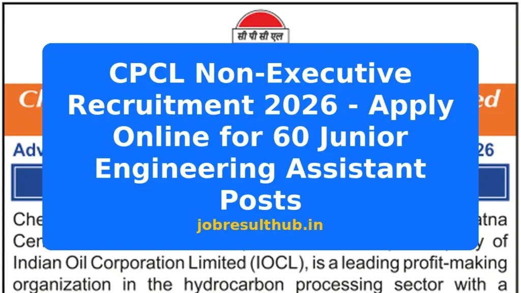CPCL Non-Executive Recruitment 2026 - Apply Online for 60 Junior Engineering Assistant Posts - 2026 Posts