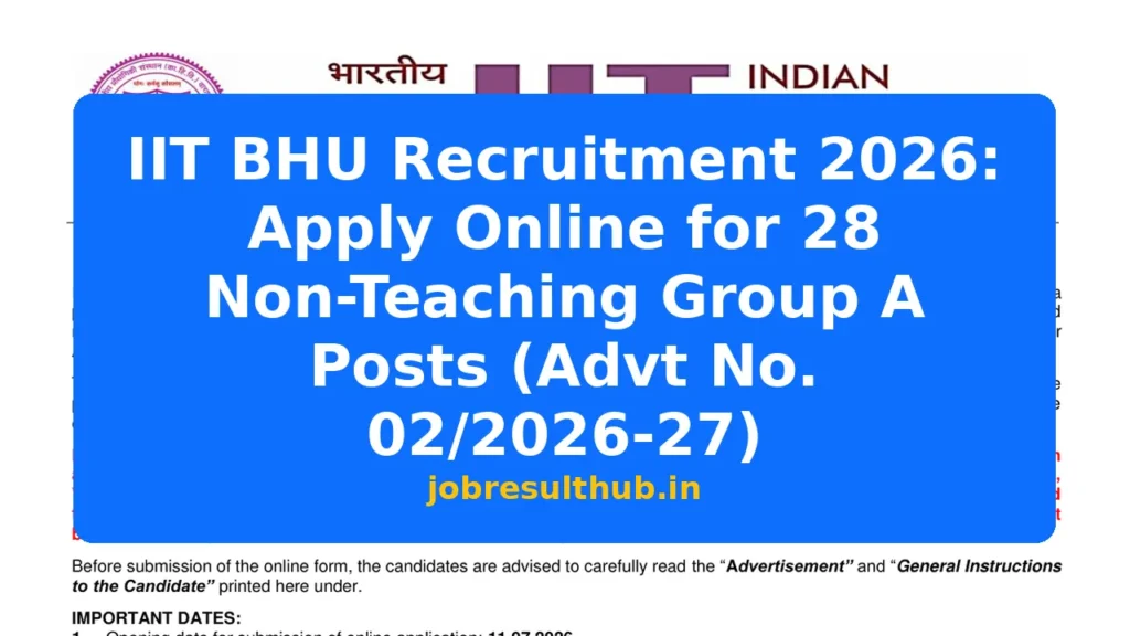 IIT BHU Recruitment 2026: Apply Online for 28 Non-Teaching Group A Posts (Advt No. 02/2026-27) - 16 Posts