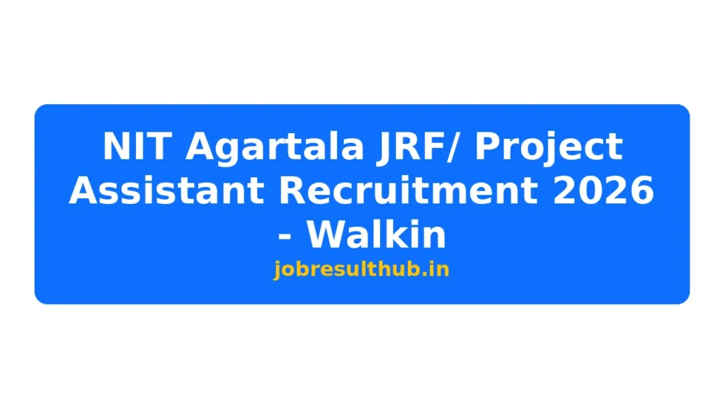 NIT Agartala JRF/ Project Assistant Recruitment 2026 - Walkin - 2026 Posts