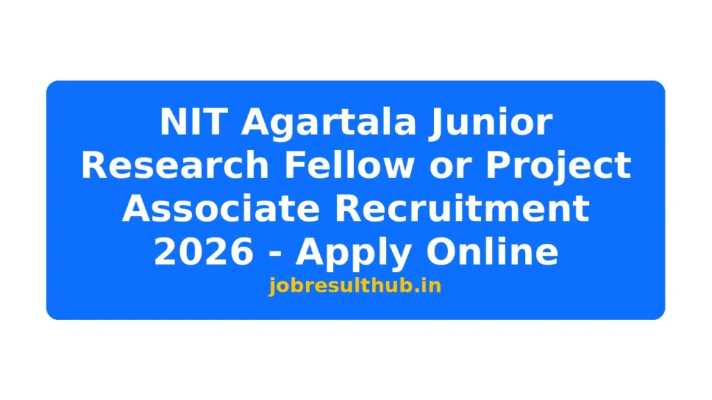 NIT Agartala Junior Research Fellow or Project Associate Recruitment 2026 - Apply Online - 2026 Posts