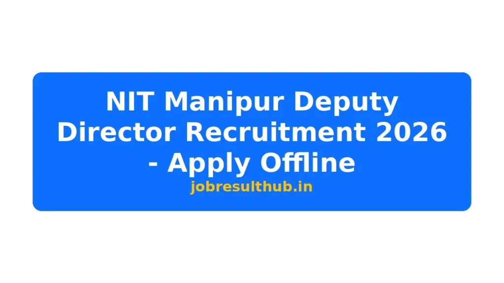 NIT Manipur Deputy Director Recruitment 2026 - Apply Offline - 437 Posts