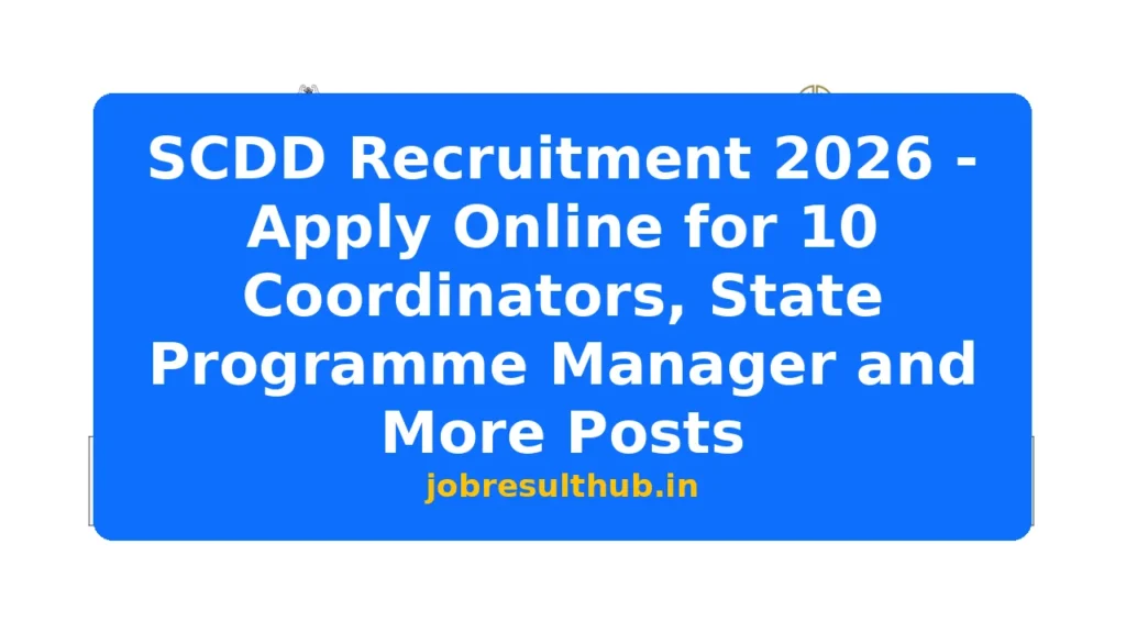 SCDD Recruitment 2026 - Apply Online for 10 Coordinators, State Programme Manager and More Posts - 2026 Posts