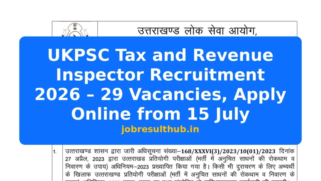 UKPSC Tax and Revenue Inspector Recruitment 2026 – 29 Vacancies, Apply Online from 15 July - 29 Posts