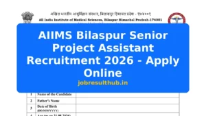 AIIMS Bilaspur Senior Project Assistant Recruitment 2026 - Apply Online - 2026 Posts