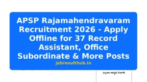 APSP Rajamahendravaram Recruitment 2026 - Apply Offline for 37 Record Assistant, Office Subordinate & More Posts - 37 Posts