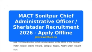 MACT Sonitpur Chief Administrative Officer / Sheristadar Recruitment 2026 - Apply Offline - 2026 Posts