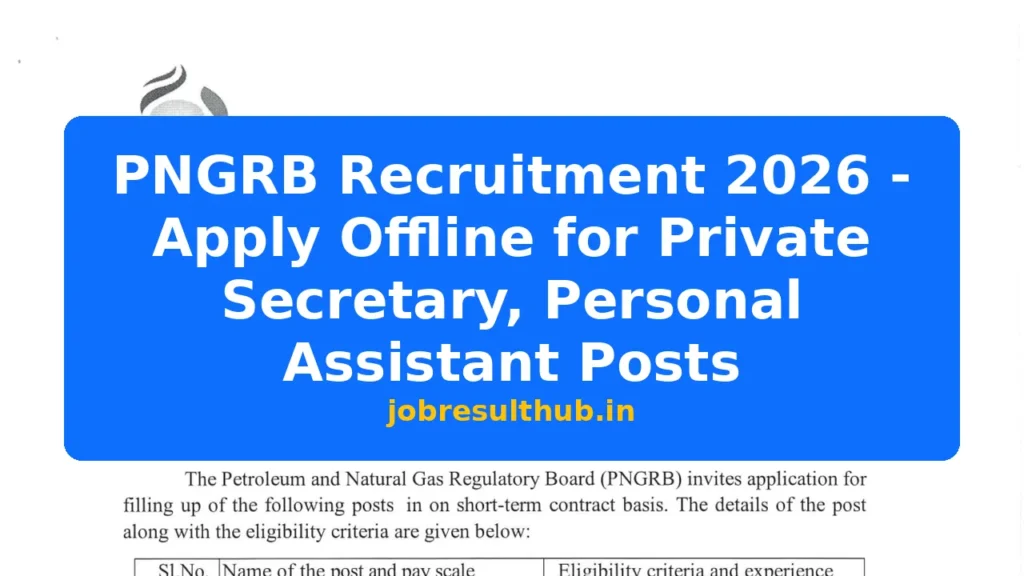 PNGRB Recruitment 2026 - Apply Offline for Private Secretary, Personal Assistant Posts - 2026 Posts