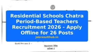 Residential Schools Chatra Period-Based Teachers Recruitment 2026 - Apply Offline for 26 Posts - 2026 Posts